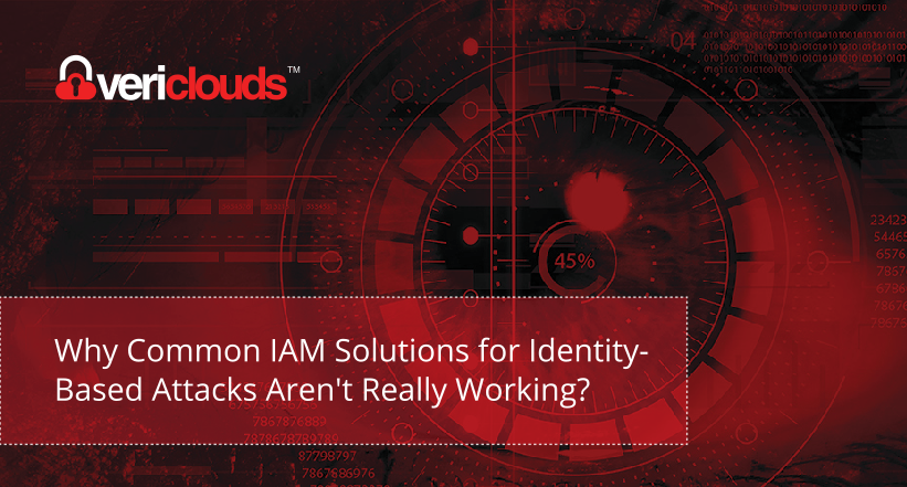 Why Common IAM Solutions for Identity-based Attacks Aren't Really Working? - image why-IAM-sloutions-not-working on https://www.vericlouds.com
